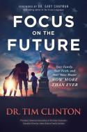Focus on the Future: Why Your Voice Matters Now More Than Ever di Tim Clinton edito da FRONTLINE