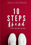 10 Steps Ahead: A Bible Challenge for Teens di Adia Peterson edito da SYNERGY BOOKS PUB