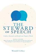 The Steward of Speech: Confess, Renounce and Recall your Negative Words di Wendell Gilkey edito da XULON PR