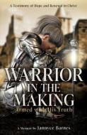 Warrior in the Making: Armed with His Truth di Jannyce Barnes edito da XULON PR