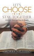 Let's Choose To Stay Together di Griffin Stacey L. Griffin edito da Westbow Press