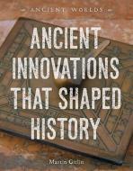 Ancient Innovations That Shaped History di Martin Gitlin edito da 45th Parallel Press