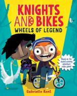 Knights and Bikes: Wheels of Legend di Gabrielle Kent edito da SOURCEBOOKS YOUNG READERS
