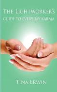 The Lightworker's Guide to Everyday Karma di Tina Erwin edito da LIGHTNING SOURCE INC
