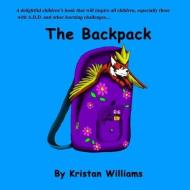 The Backpack di Kristan Williams edito da LIGHTNING SOURCE INC