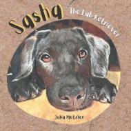 Sasha The Lab Retriever di Metzler Julia Metzler edito da Aurora Borealis Publishing