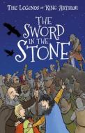 The Sword in the Stone: Tales from the Round Table: Dragons, Magic, and King Arthur di Tracey Mayhew edito da SWEET CHERRY PUBLISHING