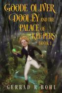 Goode Oliver Dooley And The Palace Of Keepers Book 1 di Gerrad R. Bohl edito da Pegasus Elliot Mackenzie Publishers
