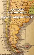 Lady Florence Dixie - Across Patagonia di Lady Florence Dixie edito da Patagonia Publishing