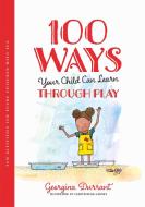 100 WAYS YOUR CHILD CAN LEARN THROUGH PL di GEORGINA DURRANT edito da JESSICA KINGSLEY