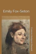 Emily Fox-Seton di Frances Hodgson Burnett edito da INDEPENDENTLY PUBLISHED