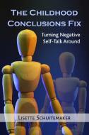 The Childhood Conclusions Fix: Turning Negative Self-Talk Around di Lisette Schuitemaker edito da FINDHORN PR