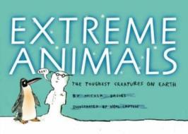 Extreme Animals: The Toughest Creatures on Earth di Nicola Davies edito da Walker Books Ltd