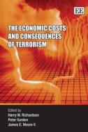The Economic Costs and Consequences of Terrorism di Harry W Richardson, Peter Gordon, James E. Moore Ii edito da Edward Elgar Publishing
