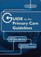 Guide to the Primary Care Guidelines di Peter Smith edito da CRC Press