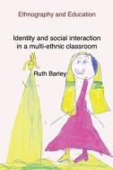 Identity and social interaction in a multi-ethnic classroom di Ruth Barley edito da The Tufnell Press