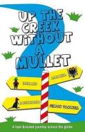 Up the Creek Without a Mullet: A Hair-Brained Journey Across the Globe di Simon Varwell edito da SANDSTONE PR