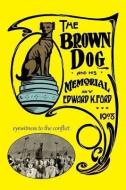 The Brown Dog and His Memorial di Edward K. Ford edito da EUSTON GROVE PR