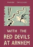With the Red Devils at Arnhem di Marek Swiecicki edito da HELION & CO
