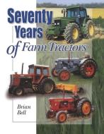 Seventy Years of Farm Tractors di Brian Bell edito da Fox Chapel Publishers International