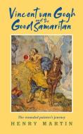 VINCENT VAN GOGH & THE GOOD SAMARITAN di HENRY MARTIN edito da DARTON LONGMAN & TODD