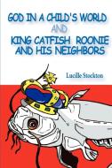 God in a Child's World and King Catfish Roonie and his Neighbors di Lucille Stockton edito da New Generation Publishing