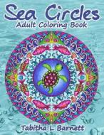 Sea Circles: Under the Sea Adult Mandala Coloring Book di Tabitha L. Barnett edito da Createspace Independent Publishing Platform
