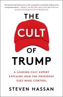 The Cult of Trump: A Leading Cult Expert Explains How the President Uses Mind Control di Steven Hassan edito da FREE PR