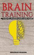 Brain Training: 2 Manuscripts: Photographic Memory & Memory Training di Jonathan Wilkens edito da Createspace Independent Publishing Platform