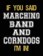 If You Said Marching Band and Corndogs I'm in: Sketch Books for Kids - 8.5 X 11 di Dartan Creations edito da Createspace Independent Publishing Platform