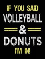 If You Said Volleyball & Donuts I'm in: Sketch Books for Kids - 8.5 X 11 di Dartan Creations edito da Createspace Independent Publishing Platform