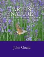 Art in Nature Volume I: A Selection of Artwork from John Gould's Birds of Asia di John Gould edito da Createspace Independent Publishing Platform