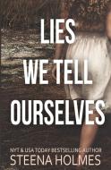 Lies We Tell Ourselves di Steena Holmes edito da Sh Press Inc