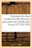 Inventaire Des Biens Meubles de Gilles Bouchet, Gouverneur de Chatellerault, 16 Juin 1473 di Gachon-P edito da Hachette Livre - BNF