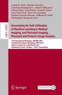 Uncertainty for Safe Utilization of Machine Learning in Medical Imaging, and Perinatal Imaging, Placental and Preterm Image Analysis edito da Springer International Publishing