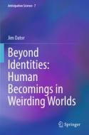 Beyond Identities: Human Becomings in Weirding Worlds di Jim Dator edito da Springer International Publishing