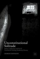 Unconstitutional Solitude di Charlie Eastaugh edito da Springer International Publishing
