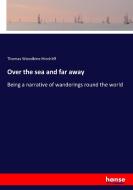 Over the sea and far away di Thomas Woodbine Hinchliff edito da hansebooks