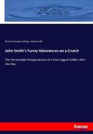 John Smith's Funny Adventures on a Crutch di Richard Hooker Wilmer, Alonzo Hill edito da hansebooks