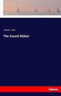 The Sword Maker di Robert Barr edito da hansebooks