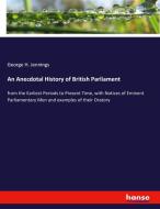 An Anecdotal History of British Parliament di George H. Jennings edito da hansebooks