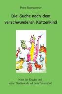 Die Suche nach dem verschwundenen Katzenkind. Ein Kinderbuch mit vielen Tieren di Peter Baumgartner edito da tredition