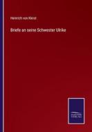 Briefe an seine Schwester Ulrike di Heinrich Von Kleist edito da Salzwasser-Verlag