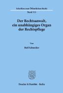Der Rechtsanwalt, ein unabhängiges Organ der Rechtspflege. di Rolf Schneider edito da Duncker & Humblot
