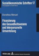 Finanzierung des Gesundheitswesens und Interpersonelle Umverteilung di Dorothea Wenzel edito da Lang, Peter GmbH