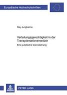 Verteilungsgerechtigkeit in der Transplantationsmedizin di Ray Junghanns edito da Lang, Peter GmbH