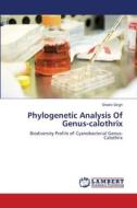 Phylogenetic Analysis Of Genus-calothrix di Shalini Singh edito da LAP Lambert Academic Publishing