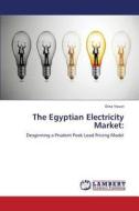 The Egyptian Electricity Market: di Dina Yousri edito da LAP Lambert Academic Publishing