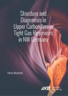 Structure and Diagenesis in Upper Carboniferous Tight Gas Reservoirs in NW Germany di Patrick Wüstefeld edito da Karlsruher Institut für Technologie