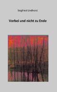 Vorbei und nicht zu Ende di Siegfried Lindhorst edito da Books on Demand